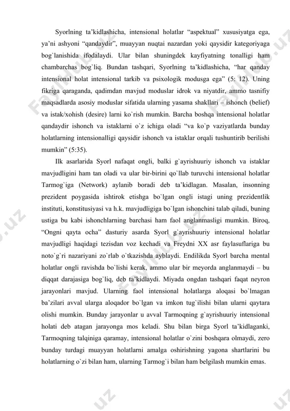 masligi mumkin. biroq, “ongni qayta ocha” dasturiy asarda syorl g`ayrishuuriy intensional holatlar mavjudligi haqidagi tezisdan voz kechadi va freydni xx asr faylasuflariga bu notо`g`ri nazariyani zо`rlab о`tkazishda ayblaydi. endilikda syorl barcha mental holatlar ongli ravishda bо`lishi kerak, ammo ular bir meyorda anglanmaydi – bu diqqat darajasiga bog`liq, deb ta’kidlaydi. miyada ongdan tashqari faqat neyron jarayonlari mavjud. ularning faol intensional holatlarga aloqasi bо`lmagan ba’zilari avval ularga aloqador bо`lgan va imkon tug`ilishi bilan ularni qaytara olishi mumkin. bunday jarayonlar u avval tarmoqning g`ayrishuuriy intensional holati deb atagan jarayonga mos keladi. shu bilan birga syorl ta’kidlaganki, tarmoqning talqiniga qaramay, intensional holatlar о`zini boshqara olmaydi, zero bunday turdagi muayyan holatlarni amalga oshirishning yagona shartlarini bu holatlarning о`zi bilan ham, ularning tarmog`i bilan ham belgilash mumkin emas. nutqiy aktlarda sо`zlarning tо`g`ridan-tо`g`ri ma’nosining turli xil bо`lishi aytilganlarni yaqqol ifodasi bо`la oladi. “kesmoq” (rezat) sо`zi “о`tni kes (qirq)” va “tortni kes” sо`zlarida turli ma’nolarni ifodalamoqda, ammo ikki …