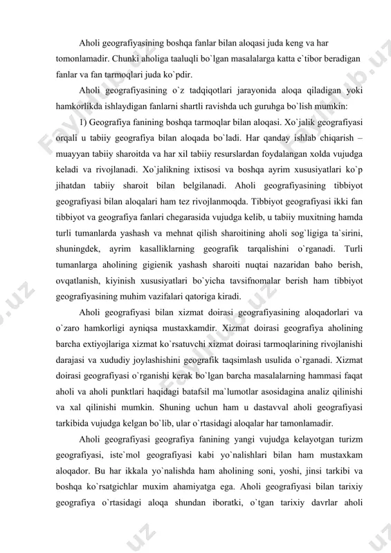 batafsil ma`lumotlar asosidagina analiz qilinishi va xal qilinishi mumkin. shuning uchun ham u dastavval aholi geografiyasi tarkibida vujudga kelgan bo`lib, ular o`rtasidagi aloqalar har tamonlamadir. aholi geografiyasi geografiya fanining yangi vujudga kelayotgan turizm geografiyasi, iste`mol geografiyasi kabi yo`nalishlari bilan ham mustaxkam aloqador. bu har ikkala yo`nalishda ham aholining soni, yoshi, jinsi tarkibi va boshqa ko`rsatgichlar muxim ahamiyatga ega. aholi geografiyasi bilan tarixiy geografiya o`rtasidagi aloqa shundan iboratki, o`tgan tarixiy davrlar aholi geografiyasi ichidagi maxsus yo`nalish – tarixiy aholi geografiyasi shug`ullanadi va u yo`nalish shu bilan birga tarixiy geografiyaning ajralmas bir qismidir. geografiya fanining barcha tarmoqlari va yo`nalishlari singari aholi geografiya ham kartografiya bilan chanbarchars bog`liqdir. aholi geografiyasida aholi va aholi punktlarining maxsus xaritalari tuziladi, ulardan keng foydalaniladi. chunki, aholi va aholi punktlariga xos bo`lgan xilma-xil ko`rsatkichlar, ularning xududiy joylashuvi hamda regional farqlarini xaritaga tushirish yo`li bilan yaqqol ko`rsatish mumkin. 2) aholi geografiyasi bilan chanbarchas va har tomonlama aloqador bo`lgan fanlarning …
