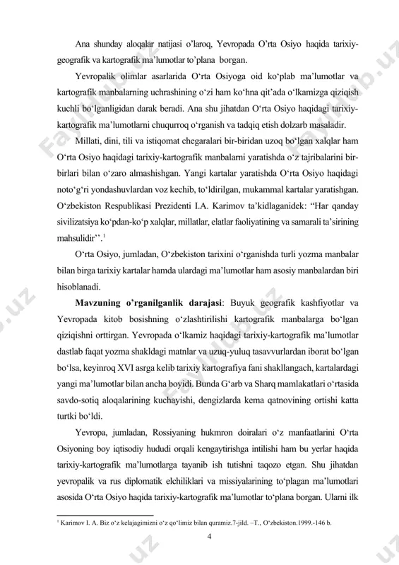 lan iqtisodiy, madaniy, ilmiy sohalardagi hamkorligi kengayganligi, qolaversa, mustaqillik g‘oyalarini targ‘ib qilish, aholining o‘sib borayotgan moddiy va ma’naviy ehtiyojlarini qondirish, uning hududida kartografiyaga oid faoliyatni keng ko‘lamda ilmiy asosda tashkil etishga katta ahamiyat berilayotgan bir sharoitda[footnoteref:4] turli monografiyalar, ilmiy to‘plamlardagi yevropaliklarning o‘rta osiyo haqidagi tarixiy-kartografik ma’lumotlarini, tadqiqotlarini tahlil qilib umumlashtirish va alohida mavzu doirasida o‘rganish mazkur bitiruv malakaviy ishida bosh vazifa etib qo‘yildi. [4: o‘zbekiston respublikasining “geodeziya va kartografiya to‘g‘risida”gi qonuni // o‘zbekiston respublikasi oliy majlisining axborotnomasi.1997. №4-5. -70-76b] bitiruv malakaviy ishning maqsad va vazifalari: xvi-xix asrlarda g‘arbiy yevropa va rossiyada o‘rta osiyo haqidagi tarixiy-kartografik ma’lumotlar taraqqiyotini mavjud yozma manbalar va tarixiy kartalar yordamida ilmiy tadqiq etishdan iborat. ana shu maqsad asosida : · g‘arbiy yevropada xvi asrlarga qadar o‘rta osiyo haqida to‘plangan tarixiy-kartografik manbalarni umumlashtirish va tarixiy jarayonlar bilan bog‘liq holda tahlil etish hamda ularni o‘rta osiyo tarixini o‘rganishdagi manbaviy ahamiyatini ochib berish; · xvi—xviii asrlarda g‘arbiy yevropada yaratilgan …