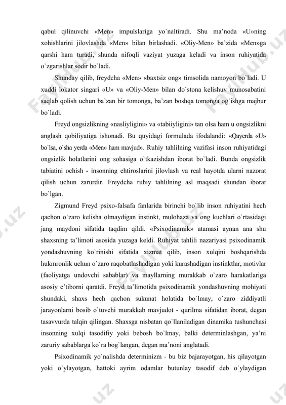 rakkab о`zaro harakatlariga asosiy e’tiborni qaratdi. freyd ta’limotida psixodinamik yondashuvning mohiyati shundaki, shaxs hech qachon sukunat holatida bо`lmay, о`zaro ziddiyatli jarayonlarni bosib о`tuvchi murakkab mavjudot - qurilma sifatidan iborat, degan tasavvurda talqin qilingan. shaxsga nisbatan qо`llaniladigan dinamika tushunchasi insonning xulqi tasodifiy yoki bebosh bо`lmay, balki determinlashgan, ya’ni zaruriy sabablarga kо`ra bog`langan, degan ma’noni anglatadi. psixodinamik yо`nalishda determinizm - bu biz bajarayotgan, his qilayotgan yoki о`ylayotgan, hattoki ayrim odamlar butunlay tasodif deb о`ylaydigan hodisalar haqida bilmay gapirib yuborish, bilmay xato yozib qо`yish va shunga о`xshash barcha holatlarga ham birdek taalluqlidir. bu tasavvur bizni psixodinamik yо`nalish taqdim qiladigan eng asosiy va hal qiluvchi mavzuga olib keladi, ya’ni aynan shu tasavvur inson xulqini boshqarishda ongsiz ruhiy jarayonlarning ahamiyatini ta’kidlaydi. freydning fikricha, faqat qiliqlarimizgina aksariyat hollarda irratsional (aqlli qoidalarga zid) bо`lmay, xulqimizning ahamiyati va sabablari ham kamdan-kam hollarda anglangan bо`ladi. freydning ta’limotini tan olmay turib, zamonaviy shaxs kamoloti haqidagi nazariyalarni obyektiv baholab bо`lmaydi. uning …