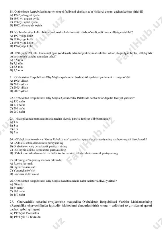 ga o’tishda taraqqiyotning “o’zbek modeli” ning to’rtinchi tamoyili to’g’ri berilgan? a) bozor munosabatlariga bosqichma-bosqich o’tish; b) davlatning bosh islohotchilik vazifasini bajarishi, ya’ni islohotlar tashabbuskori bo‘lishi va ularni muvofiqlashtirib borishi; c) qonun ustuvorligini ta’minlash; d) kuchli ijtimoiy siyosat yuritish; 16. qaysi yili janubiy koreya bilan hamkorlikda o’zbekistonda avtomabil ishlab chiqaruvchi korxona barpo etishga kelishib olindi? a) 1992 yilda b) 1993 yilda c) 1994 yilda d) 1996 yilda 17. qachondan boshlab barcha bolali oilalar uchun yagona nafaqa joriy etildi? a) 1993-yil mart b) 1993-yil sentabr c) 1995-yil may d) 1994-yil sentabr 18. o’zbekiston respublikasining «monopol faoliyatni cheklash to’g’risida»gi qonuni qachon kuchga kiritildi? a) 1992 yil avgust oyida b) 1991 yil avgust oyida c) 1992 yil aprel oyida d) 1992 yil sentyabr oyida 19. nechinchi yilga kelib chetdan neft mahsulotlarini sotib olish to’xtadi, neft mustaqilligiga erishildi? a) 1997 yilga kelib b) 1996 yilga kelib c) 1995 yilga kelib d) 1994 yilga kelib 20. …