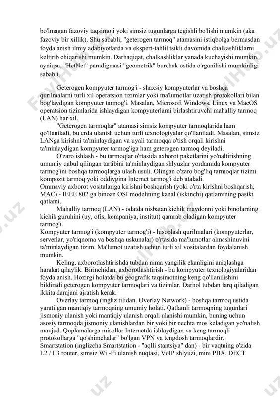 h. hozirgi holatda bu geografik taqsimotning keng qo'llanilishini bildiradi geterogen kompyuter tarmoqlari va tizimlar. darhol tubdan farq qiladigan ikkita darajani ajratish kerak: overlay tarmoq (ingliz tilidan. overlay network) - boshqa tarmoq ustida yaratilgan mantiqiy tarmoqning umumiy holati. qatlamli tarmoqning tugunlari jismoniy ulanish yoki mantiqiy ulanish orqali ulanishi mumkin, buning uchun asosiy tarmoqda jismoniy ulanishlardan bir yoki bir nechta mos keladigan yo'nalish mavjud. qoplamalarga misollar internetda ishlaydigan va keng tarmoqli protokollarga "qo'shimchalar" bo'lgan vpn va tengdosh tarmoqlardir. smartstation (inglizcha smartstation - "aqlli stantsiya" dan) - bir vaqtning o'zida l2 / l3 router, simsiz wi -fi ulanish nuqtasi, voip shlyuzi, mini pbx, dect tayanch stantsiyasi, nas, bosma funktsiyalarni bajaradigan elektron ko'p funktsiyali qurilmalar sinfidir. server va boshqa tarmoq qurilmalari. sanoat tarmog'i - turli xil sensorlar, aktuatorlar, sanoat nazoratchilarini bog'laydigan va sanoat avtomatizatsiyasida ishlatiladigan ma'lumotlarni uzatish tarmog'i. bu atama asosan jarayonlarni boshqarishning avtomatlashtirilgan tizimlarida (apcs) ishlatiladi. iec 61158 standarti bilan tavsiflangan qurilmalar tarmoqni …