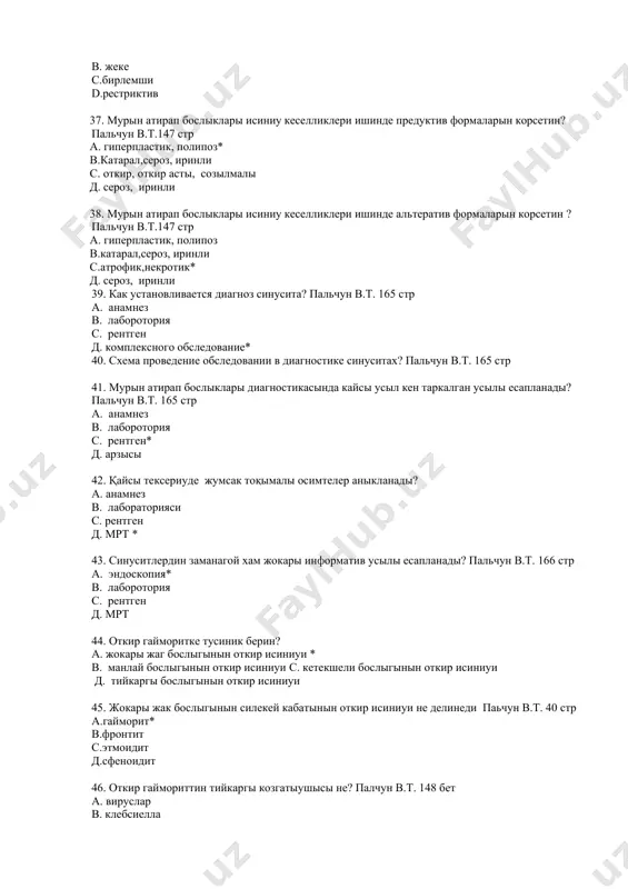 ? (п-166) а. бослык формасы b.бослык дийуалында козге коринбес озгерислер* c. нурларды откериу d. бактерии 52. жокары жак бослыгы ишинде 75% жагдайда кайсы флора аныкланады? (п-166) а. бактериал* b. вируслы c. аралас d. клебсиелла 53. бослыкта инфекциянын рауажланыуында тийкаргы звеносы болады? пальчун в.т. 167 стр а. бослыктын исиниуи в. бослыктын шыгарыушы канал тесигинин тарайыуы яки толық тыгылып қалыуы * с. мурын бослыгында атрофик процесс д. толық синус исиниуи 54. откир гайморит кеселлигинин жергиликли симптомына киреди? пальчун в.т. 141 стр а.мурыннан дем алыудын кыйынлыгы* в.бас ауырыу с. температура котерилиуи д. аппетиттин томенлеуи 55. откир гаймориттин улыума белгилерине киреди? пальчун в.т. 167 стр а. мурыннан дем алыудын бузылыуы в. бас ауырыуы c. температура котерилиуи * д. аппетит кемейеди 56. бослык хам параорбитал болим проекциясындаисик хам инфильтрациясынеден дерек береди пальчун в.т.167 стр а. синустын исиниуи в. коз флегмонасы * с. мурындагы атрофик процесс д. толық синус исиниуи 57. гаймориттин улыума белгилери пальчун в.т. …