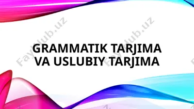 grammatik tarjima va uslubiy tarjima — PPTX
