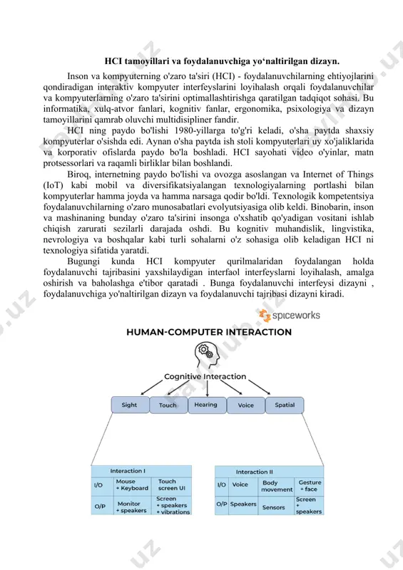 xslar guruhini anglatadi. hci foydalanuvchilarning ehtiyojlarini, maqsadlarini va o'zaro aloqalarini o'rganadi. u foydalanuvchilarning kognitiv qobiliyatlari , his-tuyg'ulari va tajribalari kabi turli parametrlarni tahlil qiladi va ularga hisoblash tizimlari bilan o'zaro aloqada muammosiz tajriba taqdim etadi. 2. maqsadga yo'naltirilgan vazifa foydalanuvchi kompyuter tizimini maqsad yoki maqsad bilan boshqaradi. kompyuter ushbu maqsadga erishish uchun ob'ektlarning raqamli tasvirini taqdim etadi. misol uchun, aviakompaniyani manzilga bron qilish aviatsiya veb-sayti uchun vazifa bo'lishi mumkin. maqsadga yo'naltirilgan bunday stsenariylarda foydalanuvchi tajribasini yaxshilash uchun quyidagi jihatlarni hisobga olish kerak: · foydalanuvchi bajarmoqchi bo'lgan vazifaning murakkabligi · raqamli ob'ekt bilan ishlash uchun zarur bo'lgan bilim va ko'nikmalar · vazifani bajarish uchun zarur bo'lgan vaqt 3. interfeys interfeys foydalanuvchining umumiy o'zaro ta'sir qilish tajribasini yaxshilaydigan muhim hci komponentidir . o'zaro ta'sir turi (tegish, bosish, imo-ishora yoki ovoz), ekran o'lchamlari, displey o'lchami yoki hatto rang kontrasti kabi interfeys bilan bog'liq turli jihatlarni hisobga olish kerak. foydalanuvchilar ularni foydalanuvchi ehtiyojlari va …
