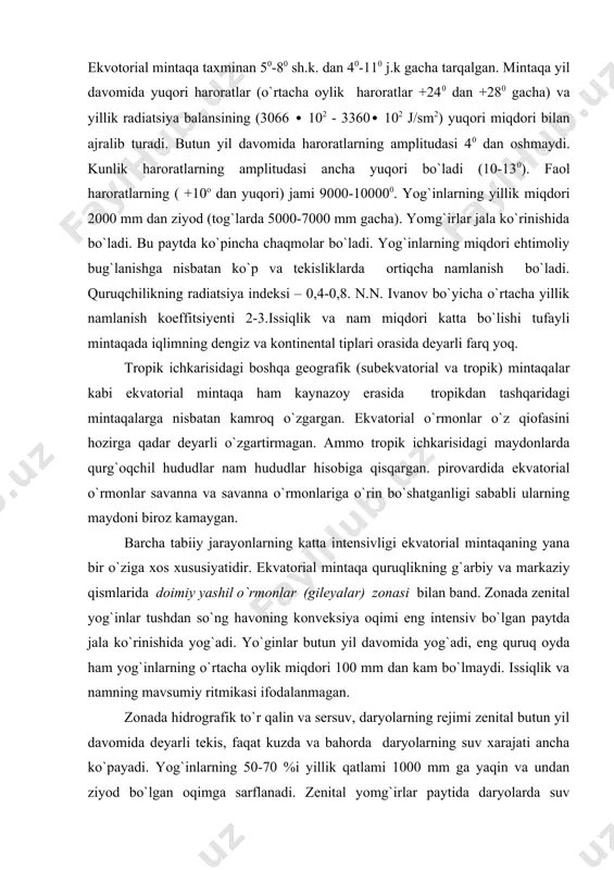va namning mavsumiy ritmikasi ifodalanmagan. zonada hidrografik to`r qalin va sersuv, daryolarning rejimi zenital butun yil davomida deyarli tekis, faqat kuzda va bahorda daryolarning suv xarajati ancha ko`payadi. yog`inlarning 50-70 %i yillik qatlami 1000 mm ga yaqin va undan ziyod bo`lgan oqimga sarflanadi. zenital yomg`irlar paytida daryolarda suv sathining keskin ko`tarilishi tekisliklarning katta maydonlarini bosadigan toshqinlarga sabab bo`ladi. suv bosgan joylardagi nurash po`stining ortiqcha namlanishi ularni daryo yotqiziqlariga aylantiradi. shu sababli ekvatorial mintaqaning daryo suvlarida loyqa juda ko`p bo`ladi. botqoqlar ham tarqalgan. sizot suvlari asosan chuchuk. biokimyoviy va geomorfologik (erozion-akkumulyativ va b. ) jarayonlar butun yil davomida juda intensiv va shu sababli bu jarayonlar qalin nurash po`stida, tuproqlar va o`simliklarning alohida xillarida, relyefning mezoshakllarida namoyon bo`ladi. keyingi geologik davrlar davomida barqaror bo`lgan issiqlik va namga boy bo`lgan hidrotermik namlanish qalin (125 m gacha, ko`pincha 15-40 m ) nurash po`stining shakllanishiga imkon bergan (1 m qalinlikdagi po`st 50 ming yilda hosil …