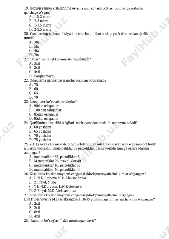 d.aleksandrova 18-35 yoshlardagi uning necha xilini o’rgangan? a. 3xil b. 2xil c. 6xil d. 4xil 28. “kamolot bo’sag’asi “ deb nomlangan davir? a. ilk o’spirinlik b. o’smirlik c. balog’at d. keksalik 29. akseleratsiya natijasida bugungi ilk o’spirinlarning taraqqiyoti avvalgi avlodlarga qaraganda qanchaga oldillab ketmoqda? a. kki-uch yil b. bir-ikki yil c. uch-to’rt yil d. to’rt-besh yil 30. akseleratsiya munosabati bilan o’spirinlik yoshining chegarasi endi necha yoshdan necha yoshgacha bo’lmoqda? a. 15-16dan 18gacha b. 15dan 18gacha c. 15-16dan 20gacha d. 16-17dan 18gacha ------------------------------------------------------------------------------------------------------------ ------- umumiy psixologiya fanidan oraliq nazorat testining javob varaqasi 1 6 11 16 21 26 2 7 12 17 22 27 3 8 13 18 23 28 4 9 14 19 24 29 5 10 15 20 25 30 to’g’ri javoblar soni __________ noto’g’ri javoblar soni ________ ball ________ guruh __________________ sana «_____» «______________» 2023 y. f.i.sh. _______________________________________ _____________