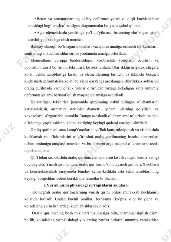 a kuchlanish va o’lchamlarini to’g’irlashni oraliq qurilmaning barcha elementlari uchun birdaniga aniqlash mumkin va bu elementlarga maqbul o’lchamlarni tezda topish mumkin. qo’l bilan xisoblashda oraliq qurilma elementlarini ko’rib chiqish ketma-ketligi quyidagicha: yurish qismi plitasi, oraliq qurilma to’sini, tayanch qismlari. xisoblash va konstruksiyalash jarayonida bunday keima-ketlikda asta sekin xisoblashning keyingi bosqichlari uchun kerakli ma’lumotlar to’planadi. 2.yurish qismi plitasidagi zo’riqishlarni aniqlash. qovurg’ali oraliq qurilmalarning yurish qismi plitasi murakkab kuchlanish xolatida bo’ladi: undan kuchli omillar, bo’ylama (ko’prik o’qi bo’yicha va ko’ndalang yo’nalishlardagi kuchlanishlar joy oladi). oraliq qurilmaning bosh to’sinlari tuzilmasiga plita, ularning isiqilish qismi bo’lib, ko’ndalang yo’nalishdagi yuklarning barcha turlarini umumiy xarakatidan siqilishga ishlaydi. bundan tashqari yurish qismi plitasi odatda bo’ylama yo’nalishda vaqtinchalik yuklarning joydagi ta’sirini qabul qilganda egilishga ishlaydi. diofragmasiz oraliq qurilmalarda u bosh to’sinlar orasidagi vaqtinchalik yuklarni taqsimlash uchun ko’ndalang yo’nalishda ishlaganda qo’shimcha egiladi. plitani ko’ndalang yo’nalishda egilishi unga ko’ndalang yo’nalishda ishchi armatura qo’yish kerakligini anglatadi. pilitani bo’ylama yo’nalishda ishlashi ishchi …