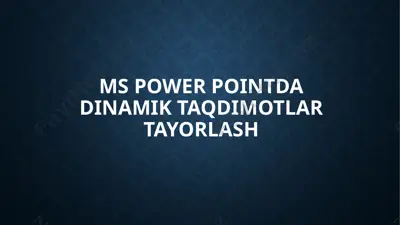 ms powerpointda dinamik taqdimotlar tayorlash — PPTX