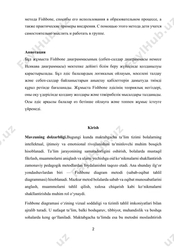 ныстарын анықтау қабілеттерін дамытуда тиімді құрал ретінде бағаланады. жұмыста fishbone әдісінің теориялық негіздері, оны оқу үдерісінде қолдану жолдары және тәжірибелік мысалдары талданады. осы әдіс арқылы балалар өз бетінше ойлауға және топпен жұмыс істеуге үйренеді. kirish mavzuning dolzarbligi.bugungi kunda maktabgacha taʼlim tizimi bolalarning intellektual, ijtimoiy va emotsional rivojlanishini taʼminlovchi muhim bosqich hisoblanadi. taʼlim jarayonining samaradorligini oshirish, bolalarda mustaqil fikrlash, muammolarni aniqlash va ularni yechishga oid ko‘nikmalarni shakllantirish zamonaviy pedagogik metodlardan foydalanishni taqozo etadi. ana shunday ilg‘or yondashuvlardan biri — fishbone diagram metodi (sabab-oqibat tahlil diagrammasi) hisoblanadi. mazkur metod bolalarda sabab va oqibat munosabatlarini anglash, muammolarni tahlil qilish, xulosa chiqarish kabi ko‘nikmalarni shakllantirishda muhim rol o‘ynaydi. fishbone diagramasi o‘zining vizual soddaligi va tizimli tahlil imkoniyatlari bilan ajralib turadi. u nafaqat taʼlim, balki boshqaruv, tibbiyot, muhandislik va boshqa sohalarda keng qo‘llaniladi. maktabgacha taʼlimda esa bu metodni moslashtirish orqali bolalarning mantiqiy fikrlashi, kuzatuvchanligi va muammolarga kreativ yondashuvi rivojlantiriladi. shu boisdan fishbone diagram metodining maktabgacha …