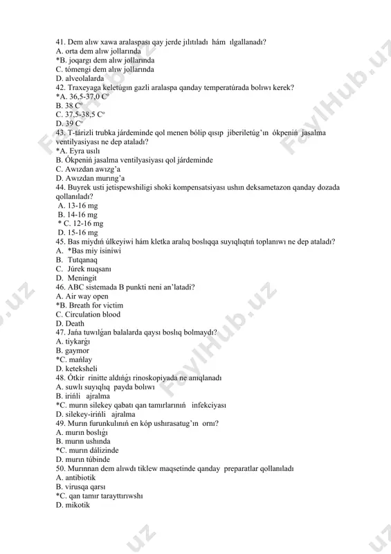 ı? a. orta dem alıw jollarında *b. joqargı dem alıw jollarında c. tómengi dem alıw jollarında d. alveolalarda 42. traxeyaga keletúgın gazli aralaspa qanday temperatúrada bolıwı kerek? *a. 36,5-37,0 co b. 38 co c. 37,5-38,5 co d. 39 co 43. t-tárizli trubka járdeminde qol menen bólip qısıp jiberiletúg’ın ókpeniń jasalma ventilyasiyası ne dep ataladı? *a. eyra usılı b. ókpeniń jasalma ventilyasiyası qol járdeminde c. awızdan awızg’a d. awızdan murıng’a 44. buyrek usti jetispewshiligi shoki kompensatsiyası ushın deksametazon qanday dozada qollanıladı? a. 13-16 mg b. 14-16 mg * c. 12-16 mg d. 15-16 mg 45. bas miydıń úlkeyiwi hám kletka aralıq boslıqqa suyıqlıqtıń toplanıwı ne dep ataladı? a. *bas miy isiniwi b. tutqanaq c. júrek nuqsanı d. meningit 46. abc sistemada b punkti neni an’latadi? a. air way open *b. breath for victim c. circulation blood d. death 47. jańa tuwılǵan balalarda qaysı boslıq bolmaydı? a. tiykarǵı b. gaymor *c. mańlay …