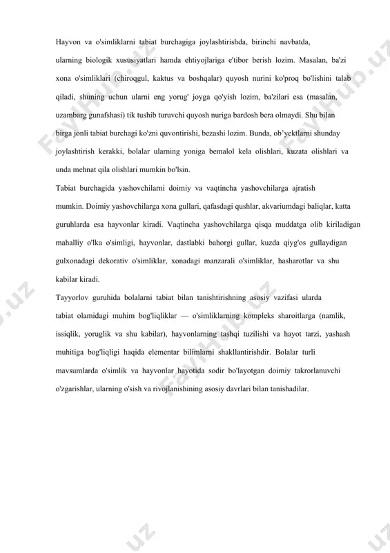 ri hamda ehtiyojlariga e'tibor berish lozim. masalan, ba'zi xona o'simliklari (chiroqgul, kaktus va boshqalar) quyosh nurini ko'proq bo'lishini talab qiladi, shuning uchun ularni eng yorug' joyga qo'yish lozim, ba'zilari esa (masalan, uzambarg gunafshasi) tik tushib turuvchi quyosh nuriga bardosh bera olmaydi. shu bilan birga jonli tabiat burchagi ko'zni quvontirishi, bezashi lozim. bunda, ob’yektlarni shunday joylashtirish kerakki, bolalar ularning yoniga bemalol kela olishlari, kuzata olishlari va unda mehnat qila olishlari mumkin bo'lsin. tabiat burchagida yashovchilarni doimiy va vaqtincha yashovchilarga ajratish mumkin. doimiy yashovchilarga xona gullari, qafasdagi qushlar, akvariumdagi baliqlar, katta guruhlarda esa hayvonlar kiradi. vaqtincha yashovchilarga qisqa muddatga olib kiriladigan mahalliy o'lka o'simligi, hayvonlar, dastlabki bahorgi gullar, kuzda qiyg'os gullaydigan gulxonadagi dekorativ o'simliklar, xonadagi manzarali o'simliklar, hasharotlar va shu kabilar kiradi. tayyorlov guruhida bolalarni tabiat bilan tanishtirishning asosiy vazifasi ularda tabiat olamidagi muhim bog'liqliklar — o'simliklarning kompleks sharoitlarga (namlik, issiqlik, yoruglik va shu kabilar), hayvonlarning tashqi tuzilishi va hayot tarzi, yashash …