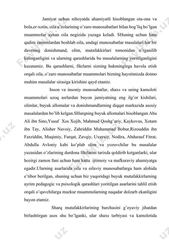 hgan,ayniqsa, shaxsning aqliy va axloqiy kamolotida oilaning o’rni, ota-ona va yaqin kishilarning yo’naltiruvchi va tarbiyalovchi vazifalariga alohida e’tibor berganlar. ular faqat oiladagina rivojlanishi mumkin bo’lgan sifatlar- halollik, poklik, mardlik, mehribonlik,haqgo’ylik kabi qator fazilatlarni barcha sifatlardan yuqori qo’yishlari bilan birga insoniy munosabatlarda namoyon bo’ladigan yuksak fazilatlar,avvalo, ota-onadan bolaga o’tishi va ular jamiyat taraqqiyotiga ijobiy ta’siri kabi qimmatli fikrlar va bu boradagi amaliy ko’rsatmalarni o’z falsafiy- axloqiy,sotsiologik va psixologik qarashlarida ifodalab berganlar. zardushtiylikning qadimiy kitobi-“avesto”da oila muqaddas dargoh ekanligi, oila barqarorligida er va xotinning teng mas’ulligi, farzand tarbiyasi to’g’risidagi fikrlar bayon etilgan. oilaning tinch va farovon bo’lishi nimalarga bo’g’liq ekanligi haqida esa: “porso, inson uy tiklab, olovga, oilasiga, xotin va farzandlariga o’rin ajratib bersa, uyida noz-ne’matlari muhayyo bo’lib, xotin va farzandlari farovon yashasa, uyida e’tiqod, sobit olovi alangali, boshqa narsalari ham mo’l-ko’l bo’lsa, usha manzil muhtaramdir”,-deb yozilgan. bu kitobda ko’rsatilishicha, oilada ota yetakchi bo’lgani ma’qul. shuningdek, unda ifodalangan oila va oilaviy munosabatlarga …