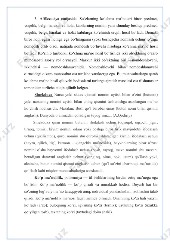etmon – «jangchi» ma’nosida), hayvonlarning biror a’zosi nomini o`sha hayvonni ifodalash uchun (bosh, tuyoq), meva nomini shu mevani beradigan daraxtni anglatish uchun (yong`oq, olma, nok, uzum) qo`llash yoki, aksincha, butun nomini qismni anglatish uchun (qo`l so`zini «barmoq» ma’nosida) qo`llash kabi miqdor munosabatlariga asoslanadi. koʻp maʼnolilik, polisemiya — til birliklarining birdan ortiq maʼnoga ega boʻlishi. koʻp maʼnolilik — koʻp qirrali va murakkab hodisa. deyarli har bir soʻzning lugʻaviy maʼno taraqqiyoti aniq, individual yondashishni, izohlashni talab qiladi. koʻp maʼnolilik maʼnosi faqat matnda bilinadi. onamning koʻzi hali yaxshi koʻradi (aʼzo); buloqning koʻzi, igvaning koʻzi (teshik); uzukning koʻzi (uzukka qoʻyilgan tosh); taxtaning koʻzi (taxtadagi doira shakl). koʻp maʼnolilik ikki yoʻl bilan hosil boʻladi: 1) soʻzning yangi maʼno kasb etishi natijasida. mas, yer soʻzi dastlab bir maʼnoli boʻlgan, qolgan maʼnolar soʻzning maʼno tarkibi taraqqiyoti natijasida paydo boʻlgan; 2) koʻp maʼnoli soʻzdan yoki koʻp maʼnoli qoʻshimcha vositasida soʻz yasalishi natijasida. koʻp maʼnoli soʻzlar qancha maʼnoga ega …