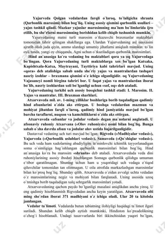 z bergan voqealar haqida ma`lumot beruvchi yagona manba bo`lib qolmoqda. bu yodgorlik juda noyob bo`lganligi sababli u faqat o`zini-o`zi sharhlaydi. veda – «muqaddas bilim», rigveda – «madhiyalar vedasi» ma`nolarini beradi. veda o`sha davrda yashagan insonning o`zi va uni o`rab turgan olam: xudolar, jin-shaytonlar, fazo, marosimlar, ijtimoiy tuzum, milliy qadriyatlar va boshqalar haqidagi bilimning barchasini o`z ichiga oladi. rigveda xudolarga aytilgan madhiyalarning to`plami, ya`ni diniy yodgorlik bo`lib, uning mualliflari, rishi kuylovchilarning asosiy vazifalari xudolarni oriylar tomoniga og`dirish bo`lgan. ular madhiyalarni kuylab xudolarni maqtaganlar, ularning qahramonlik va sharaflarini uluq`laganlar, ularni qurbonlik keltirish marosimlariga taklif etganlar va shundan so`ng ulardan oriylarni qo`llab-quvvatlash hamda hayot farog`atlarini ato etishlarini so`raganlar. xudolarga ta`sir etishning eng asosiy yo`li – ularga madhiya aytish bo`lgan. rigveda qadimgi yunon dostonlari «iliada» va «odisseya»ning birgalikdagi umumiy hajmiga teng keladi. samaveda. boshqa vedalar orasida rigvedaga ko`proq bog`liq bo`lgani bu samavedadir. u hozirgi davrga ikki tahrirda etib kelgan kautxuma (kauthuma) va ranayaniya (rānāyaniya). …