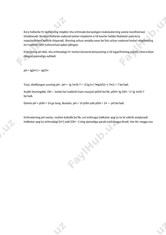ing o’nli logarifmining manfiy ishora bilan olingan qiymatiga aytiladi: ph = lg[h+] = -lgch+ toza, distillangan suvning ph : ph = -lg 1•10-7 = -[(1g1+(-7•lg10)]=-(-7•1) = 7 boʻladi. xuddi shuningdek, oh— ionlari ko’rsatkichi ham mavjud (poh) bo’lib, poh=-lg [oh—]=-lg 1•10-7 boʻladi. doimo ph + poh = 14 ga teng. bundan, ph = 14 poh yoki poh = 14 — ph boʻladi. eritmalarning ph asosiy, muhim kattalik bo’lib, uni eritmaga indikator qog’oz ta’sir ettirib aniqlanadi. indikator qog’oz eritmadagi [h+] yoki [oh—] ning qiymatiga qarab turli rangga kiradi. har bir rangga esa ph ning aniq qiymatlari mos keladi. bunga ph shkala deyiladi. vodorod ko‘rsatkich ph manfiy darajali qiymatlar bilan hisoblar olib borish noqulay bo‘lganligi sababli [h+] konsentratsiyasini manfiy logarifmi orqali vodorod ko‘rsatkich (ph)ni qo’lashga kelishilgan: -lg [h+] = ph [ho–] konsentratsiyasi uchun poh ishlatiladi. har doim ph +poh= 14 ga teng bo’ladi.