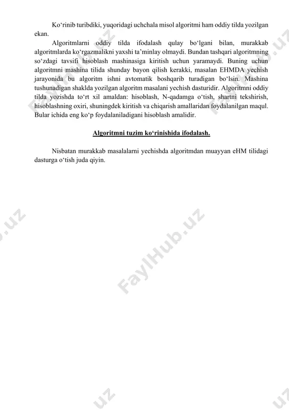 tilini ham o‘z ichiga olgan tabiiy tildan foydalanish mumkin. algoritmning bunday tildagi yozuvi izlanayotgan natijaga olib keladigan amallar ketma-ketligi ko‘rinishida bo‘lib, odam tomonidan bir ma’noli idrok etilishi kerak. so‘zlar bilan ifodalangan har bir amal “algoritmning qadami” deb ataladi. qadamlar tartib raqamiga ega bo‘ladi. algoritm ketma-ket, qadam-baqadam bajarilishi kerak. agar algoritm matnida "n sonli qadamga o‘tilsin" deb yozilgan bo‘lsa, bu algoritmning bajarilishi ko‘rsatilgan n-qadamdan davom etishini bildiradi. ko‘rinib turibdiki, yuqoridagi uchchala misol algoritmi ham oddiy tilda yozilgan ekan. algoritmlarni oddiy tilda ifodalash qulay bo‘lgani bilan, murakkab algoritmlarda ko‘rgazmalikni yaxshi ta’minlay olmaydi. bundan tashqari algoritmning so‘zdagi tavsifi hisoblash mashinasiga kiritish uchun yaramaydi. buning uchun algoritmni mashina tilida shunday bayon qilish kerakki, masalan ehmda yechish jarayonida bu algoritm ishni avtomatik boshqarib turadigan bo‘lsin. mashina tushunadigan shaklda yozilgan algoritm masalani yechish dasturidir. algoritmni oddiy tilda yozishda to‘rt xil amaldan: hisoblash, n-qadamga o‘tish, shartni tekshirish, hisoblashning oxiri, shuningdek kiritish va chiqarish amallaridan foydalanilgan maqul. bular …