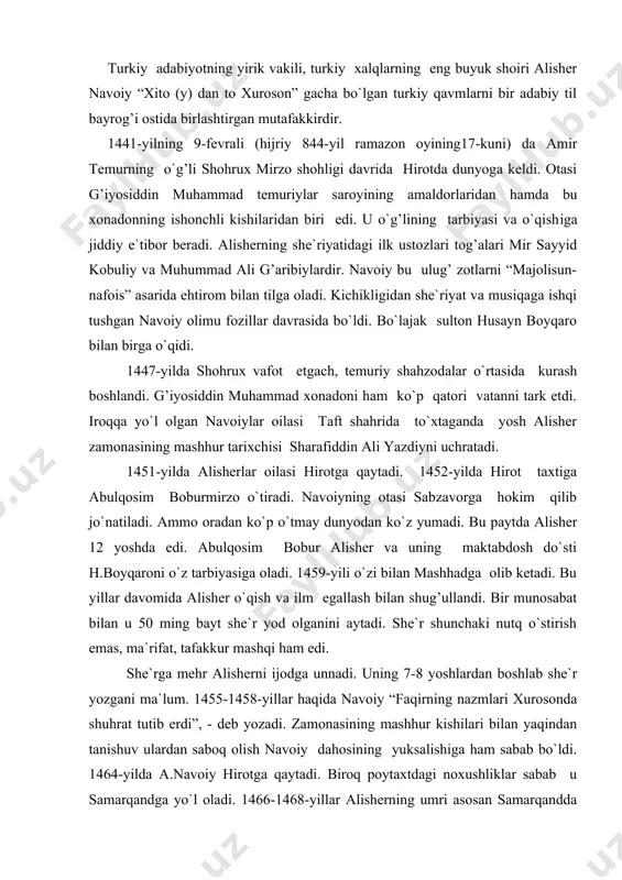he`r shunchaki nutq o`stirish emas, ma`rifat, tafakkur mashqi ham edi. she`rga mehr alisherni ijodga unnadi. uning 7-8 yoshlardan boshlab she`r yozgani ma`lum. 1455-1458-yillar haqida navoiy “faqirning nazmlari xurosonda shuhrat tutib erdi”, - deb yozadi. zamonasining mashhur kishilari bilan yaqindan tanishuv ulardan saboq olish navoiy dahosining yuksalishiga ham sabab bo`ldi. 1464-yilda a.navoiy hirotga qaytadi. biroq poytaxtdagi noxushliklar sabab u samarqandga yo`l oladi. 1466-1468-yillar alisherning umri asosan samarqandda o`tdi. bu yerda din huquqshunosi va faylasuf fazlulloh abullays qo`lida o`qiydi. ahmad hojibekning rag’bat va homiyligida ilm sirlarini olishga harakat qiladi. samarqandlik shoirlar uloyi shoshiy, yusufshoh badiiy, safoyi andijoniy, riyoziy, javhariy, xavofiylar bilan yaqin munosabatda bo`ladi. keyinchalik bu shoirlar “majolisun-nafois” asaridan o`zlarining munosib o`rinlarini oldilar. 1465-1466 yillarda navoiyning muxlislari yozgan she`rlarini to`plab devon tuzdilar. bu kitob bugun “ilk devon” nomi bilan mashhurdir. 1469-yilda husayn boyqaro hirot taxtini egallaydi va alisher navoiyni hirotga taklif etadi. alisher voqeadan xabar topishi bilan do`sti huzuriga qaytadi, ramazon hayiti …
