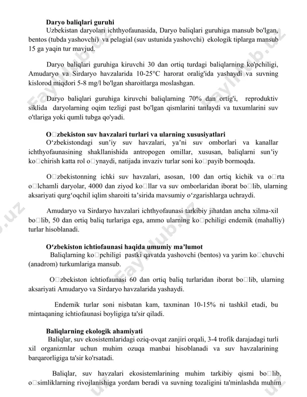 iga kiruvchi 30 dan ortiq turdagi baliqlarning ko'pchiligi, amudaryo va sirdaryo havzalarida 10-25°c harorat oralig'ida yashaydi va suvning kislorod miqdori 5-8 mg/l bo'lgan sharoitlarga moslashgan. daryo baliqlari guruhiga kiruvchi baliqlarning 70% dan ortig'i, reproduktiv siklida daryolarning oqim tezligi past bo'lgan qismlarini tanlaydi va tuxumlarini suv o'tlariga yoki qumli tubga qo'yadi. oʻzbekiston suv havzalari turlari va ularning xususiyatlari oʻzbekistondagi sunʼiy suv havzalari, yaʼni suv omborlari va kanallar ichthyofaunasining shakllanishida antropogen omillar, xususan, baliqlarni sunʼiy koʻchirish katta rol oʻynaydi, natijada invaziv turlar soni koʻpayib bormoqda. oʻzbekistonning ichki suv havzalari, asosan, 100 dan ortiq kichik va oʻrta oʻlchamli daryolar, 4000 dan ziyod koʻllar va suv omborlaridan iborat boʻlib, ularning aksariyati qurgʻoqchil iqlim sharoiti taʼsirida mavsumiy oʻzgarishlarga uchraydi. amudaryo va sirdaryo havzalari ichthyofaunasi tarkibiy jihatdan ancha xilma-xil boʻlib, 50 dan ortiq baliq turlariga ega, ammo ularning koʻpchiligi endemik (mahalliy) turlar hisoblanadi. oʻzbekiston ichtiofaunasi haqida umumiy maʼlumot baliqlarning koʻpchiligi pastki qavatda yashovchi (bentos) va yarim …