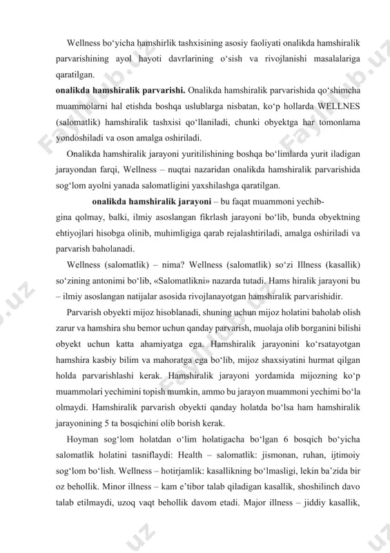 mahoratga ega bo‘lib, mijoz shaxsiyatini hurmat qilgan holda parvarishlashi kerak. hamshiralik jarayoni yordamida mijozning ko‘p muammolari yechimini topish mumkin, ammo bu jarayon muammoni yechimi bo‘la olmaydi. hamshiralik parvarish obyekti qanday holatda bo‘lsa ham hamshiralik jarayonining 5 ta bosqichini olib borish kerak. hoyman sog‘lom holatdan o‘lim holatigacha bo‘lgan 6 bosqich bo‘yicha salomatlik holatini tasniflaydi: health – salomatlik: jismonan, ruhan, ijtimoiy sog‘lom bo‘lish. wellness – hotirjamlik: kasallikning bo‘lmasligi, lekin ba’zida bir oz behollik. minor illness – kam e’tibor talab qiladigan kasallik, shoshilinch davo talab etilmaydi, uzoq vaqt behollik davom etadi. major illness – jiddiy kasallik, davo talab qiladigan holat. critical illness – og‘ir kasallik, salomatlikning og‘ir holatidan, o‘limgacha bo‘lgan holat. death – o‘lim. wellness (salomatlik) bo‘yicha hamshiralik tashxisi tushunchasi deganda, «salomatlikni yaxshilash – jamoada turli salomatlik darajasiga ega bo‘lgan shaxs, insonlar va oilalarning salomatligini imkon darajada oshirish» tushuniladi. stolte 1994-yil wellness bo‘yicha hamshiralik tashxisini quyidagicha izohlagan: «mijozni wellness hamshiralik tashxisi bo‘yicha baholashda, …