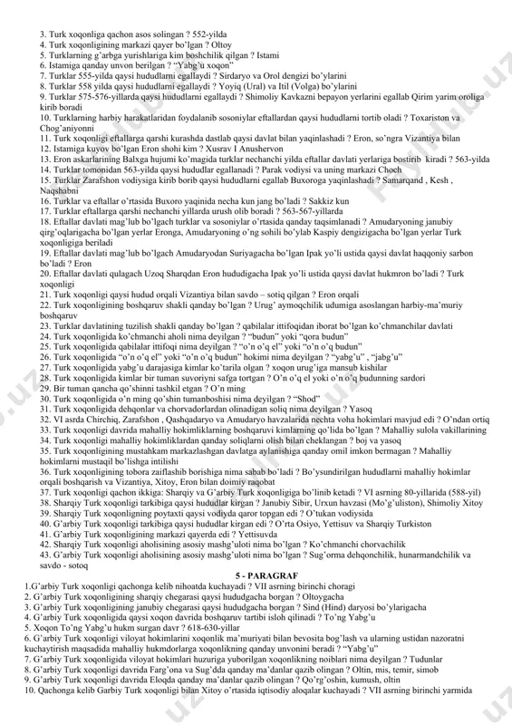 ga kirib kelgan qabila qaysi? kidariylar 24. toharlar qaysi qabilalarning avlodlari hisoblanadi ? kushonlarning (guyshuan) 25. toharlarning o’rta osiyoga kirib kelishida ularga kim boshchilik qilgan ? kidar 26. kidariylar davlatining poytaxti qaysi shahar bo’lgan ? balx 27. sasoniylar va kidariylar o’rtasidagi hal qiluvchi jang qachon bo’lgan ? 456-yilda 28. sasoniylardan mag’lubiyatga uchragan kidariylar shimoldan janubga siljigan qaysi qabilalar bilan to’qnashadi ? eftallar 29. kidariylar shimoliy hindistonda necha yil hukm suradi ? 75 yil 30. qaysi qabilaning ajdodlari xitoyning shimoliy g’arbiy qismida yashagan turkiy xunn qabilalari ittifoqi tarkibida bo’lgan ? eftallar 31. elsuvi daryosining ikkinchi nomi nima ? ili 32. harkon dengizi yana qanday nom bilan yuritiladi ? kaspiy 33. eftallar qachon ko’payib , avval xioniylarni, so’ngra boshqalarni tobe etib davlat barpo etadi ? iv asrning ikkinchi yarmidan 34. eftal degan nom ilk bor “heptal” shaklida qaysi manbalarda uchraydi ? v asr arman manbalarida 35. eftalon sharqda qanday nom bilan yuritilgan …