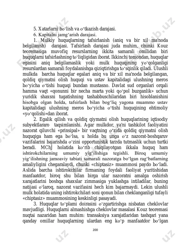 larining iqtisodiy subyektlararo taqsimlanishi. agar mulkdor, ya'ni tashkilot faoliyatini nazorat qiluvchi «prinsipal» bir vaqtning o‘zida qoldiq qiymatni olish huquqiga ham ega bo‘lsa, u holda bu unga o‘z nazorat-boshqaruv vazifalarini bajarishda o‘zini opportunistik tarzda tutmaslik uchun turtki beradi. mchj holatida ko‘rib chiqilayotgan ikkala huquq ham ishtirokchilarning umumiy yig‘ilishiga tegishli. biroq umumiy yig‘ilishning jamoaviy tabiati samarali nazoratga bo‘lgan rag‘batlarning amaliyligini chegaralaydi, chunki «chiptasiz» muammosi paydo bo‘ladi. aslida barcha ishtirokchilar firmaning foydali faoliyat yuritishidan manfaatdor, biroq shu bilan birga ular nazoratni amalga oshirish xarajatlarini boshqa shaxslar zimmasiga yuklashga intiladilar, buning natijasi o‘laroq, nazorat vazifasini hech kim bajarmaydi. lekin ulushli mulk holatida uning ishtirokchilari soni qonun bilan cheklanganligi tufayli «chiptasiz» muammosining keskinligi pasayadi. 3. huquqlar to‘plami doirasini o‘zgartirishga nisbatan cheklovlar mavjudligi. huquqlarni almashishga cheklovlar masalasi kouz teoremasi nuqtai nazaridan ham muhim: transaksiya xarajatlaridan tashqari yana qanday omillar huquqlarning ulardan eng ko‘p manfaatdor bo‘lgan 201 mulkdorlar qo‘liga o‘tishiga to‘sqinlik qiladi? masalan, huquqlarni jismoniy va yuridik …