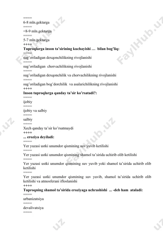 ixota (tabiiy to`siq) qanday vazifani bajaradi? ==== daraxtlari shamol kuchini pasaytiradi; ==== tuproqda namlikni saqlaydi; ==== yerlarni qum bosishdan saqlaydi. ==== barcha javoblar to`g`ri ++++ o‘zbekiston sharoitida balandligi 6-8 m bo‘lgan ixota daraxtzorlari 60-80 m dan 200-250 m. gacha yerlarni eroziyadan saqlaydi. natijada shu joydagi paxtaning hosildorliga eroziyaga uchragan yerdagi paxtazorlarga nisbatan ... oshgan. ==== 2 marta ==== 2.5 marta ==== 3 marta ==== 4 marta ++++ ... – asosiy ekinlar orasida kengligi 2-4 m qilib baland poyali o‘simliklar (makkajo‘xori, kungaboqar va boshqalar)ni ekib, shamolni to‘suvchi to‘siqlar barpo etishdir. ==== kulis ==== eroziya ==== almashlab ekish ==== yerlarni chuqur haydash ++++ o‘zbekistonda paxta dalalari bedapoya bilan har 3 yilda almashlanib turiladi. natijada paxta hosildorligi ... ortgan. eroziyaga uchragan tuproqlarda beda ekib, 3 yildan so‘ng chigit ekilganda, paxta hosildorligi har gektar yerdan 5 tsentnerga ortgan. ==== 39%ga; ==== 45%ga; ==== 43%ga; ==== 42.5%ga ++++ tuproqning suv ta’sirida yuvilishi ... deyiladi. ==== …