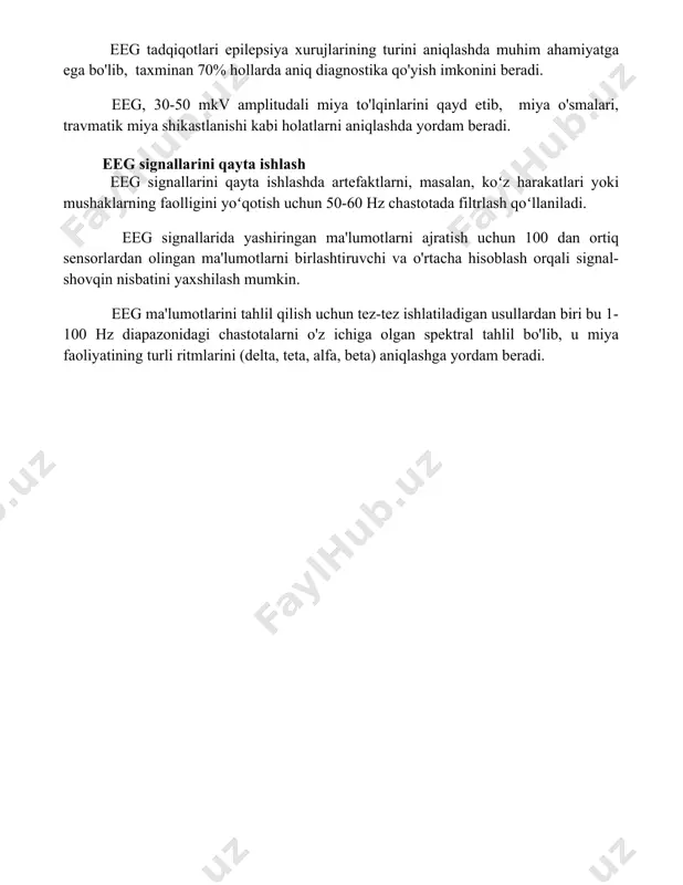esa miyaning turli qismlaridagi faoliyatni o'rganish imkonini beradi. eeg tadqiqotlarining klinik qo'llanilishi uyqu buzilishlarini, masalan, uyqu apnesi yoki narkolepsiyani tashxislashda, eeg monitoringi uyqu bosqichlarini aniqlash va patologiyalarni aniqlashda muhim rol o'ynaydi. eeg tadqiqotlari epilepsiya xurujlarining turini aniqlashda muhim ahamiyatga ega bo'lib, taxminan 70% hollarda aniq diagnostika qo'yish imkonini beradi. eeg, 30-50 mkv amplitudali miya to'lqinlarini qayd etib, miya o'smalari, travmatik miya shikastlanishi kabi holatlarni aniqlashda yordam beradi. eeg signallarini qayta ishlash eeg signallarini qayta ishlashda artefaktlarni, masalan, koʻz harakatlari yoki mushaklarning faolligini yoʻqotish uchun 50-60 hz chastotada filtrlash qoʻllaniladi. eeg signallarida yashiringan ma'lumotlarni ajratish uchun 100 dan ortiq sensorlardan olingan ma'lumotlarni birlashtiruvchi va o'rtacha hisoblash orqali signal-shovqin nisbatini yaxshilash mumkin. eeg ma'lumotlarini tahlil qilish uchun tez-tez ishlatiladigan usullardan biri bu 1-100 hz diapazonidagi chastotalarni o'z ichiga olgan spektral tahlil bo'lib, u miya faoliyatining turli ritmlarini (delta, teta, alfa, beta) aniqlashga yordam beradi. 📌xulosa eeg apparati tuzilmasi va miya faoliyati tadqiqotlari …