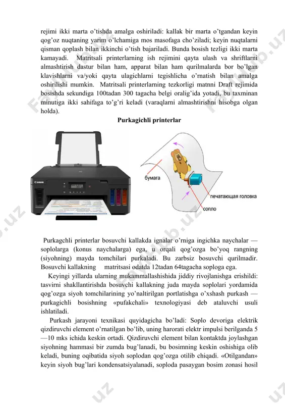 osish jarayonida nuqtalarni chiqarish imkoniyati orqali ham aniqlanadi.turli sondagi ignali printerlarda bosishning turli rejimlari turlicha amalga oshiriladi. 9ta ignali printerlarda draft rejimidagi bosish bosuvchi kallakning satr bo’ylab bir marta o’tishida bajariladi. bu еng tez bosish rejimi, lekin u еng past sifatli hamdir. nlq rejimi ikki marta o’tishda amalga oshiriladi: kallak bir marta o’tgandan keyin qog’oz nuqtaning yarim o’lchamiga mos masofaga cho’ziladi; keyin nuqtalarni qisman qoplash bilan ikkinchi o’tish bajariladi. bunda bosish tezligi ikki marta kamayadi. matritsali printerlarning ish rejimini qayta ulash va shriftlarni almashtirish dastur bilan ham, apparat bilan ham qurilmalarda bor bo’lgan klavishlarni va/yoki qayta ulagichlarni tegishlicha o’rnatish bilan amalga oshirilishi mumkin. matritsali printerlarning tezkorligi matnni draft rejimida bosishda sekundiga 100tadan 300 tagacha belgi oralig’ida yotadi, bu taxminan minutiga ikki sahifaga to’g’ri keladi (varaqlarni almashtirishni hisobga olgan holda). purkagichli printerlar purkagchli printerlar bosuvchi kallakda ignalar o’rniga ingichka naychalar — soplolarga (konus naychalarga) еga, u orqali qog’ozga bo’yoq rangning (siyohning) …