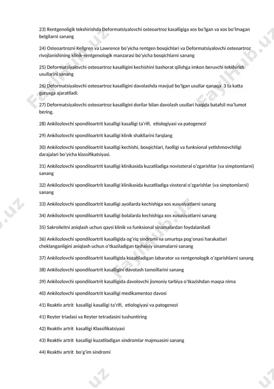 sanang 32) ankilozlovchi spondiloartrit kasalligi klinikasida kuzatiladiga vissteral o’zgarishlar (va simptomlarni) sanang 33) ankilozlovchi spondiloartrit kasalligi ayollarda kechishiga xos xususiyatlarni sanang 34) ankilozlovchi spondiloartrit kasalligi bolalarda kechishiga xos xususiyatlarni sanang 35) sakroileitni aniqlash uchun qaysi klinik va funksional sinamalardan foydalaniladi 36) ankilozlovchi spondiloartrit kasalligida og’riq sindromi va umurtqa pog’onasi harakatlari cheklanganligini aniqlash uchun o’tkaziladigan tashxisiy sinamalarni sanang 37) ankilozlovchi spondiloartrit kasalligida kuzatiladigan labarator va rentgenologik o’zgarishlarni sanang 38) ankilozlovchi spondiloartrit kasalligini davolash tamoillarini sanang 39) ankilozlovchi spondiloartrit kasalligida davolovchi jismoniy tarbiya o’tkazishdan maqsa nima 40) ankilozlovchi spondiloartrit kasalligi medikamentoz davosi 41) reaktiv artrit kasalligi kasalligi ta’rifi, etiologiyasi va patogenezi 41) reyter triadasi va reyter tetradasini tushuntiring 42) reaktiv artrit kasalligi klassifikatsiyasi 43) reaktiv artrit kasalligi kuzatiladigan sindromlar majmuasini sanang 44) reaktiv artrit bo’g’im sindromi 45) reaktiv artrit kasalligi klinikasidagi bo’g’imga oid belgilar 46) reaktiv artrit kasalligi klinikasida bo’g’imdan tashqari (umurtqa pog’onasi, visseral va h.k.) zararlanishlar 47) reaktiv artrit kasalligi tashxisiy …