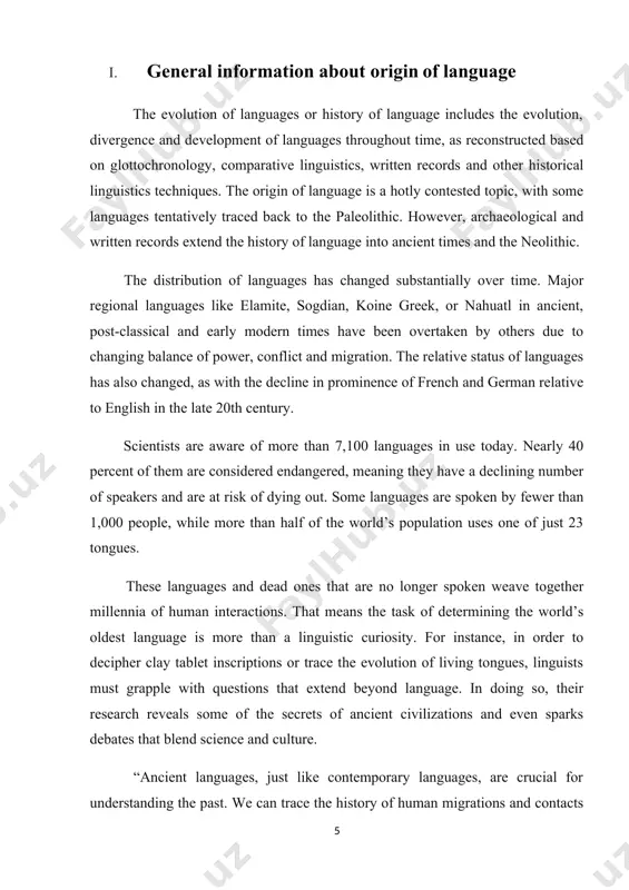 l leave conclusive evidence behind. and experts use different approaches to determine a language’s age. the origin of language (spoken and signed, as well as language-related technological systems such as writing), its relationship with human evolution, and its consequences have been subjects of study for centuries. scholars wishing to study the origins of language must draw inferences from evidence such as the fossil record, archaeological evidence, contemporary language diversity, studies of language acquisition, and comparisons between human language and systems of communication existing among animals (particularly other primates). many argue that the origins of language probably relate closely to the origins of modern human behavior, but there is little agreement about the facts and implications of this connection. the shortage of direct, empirical evidence has caused many scholars to regard the entire topic as unsuitable for serious study; in 1866, the linguistic society of paris banned any existing or future …