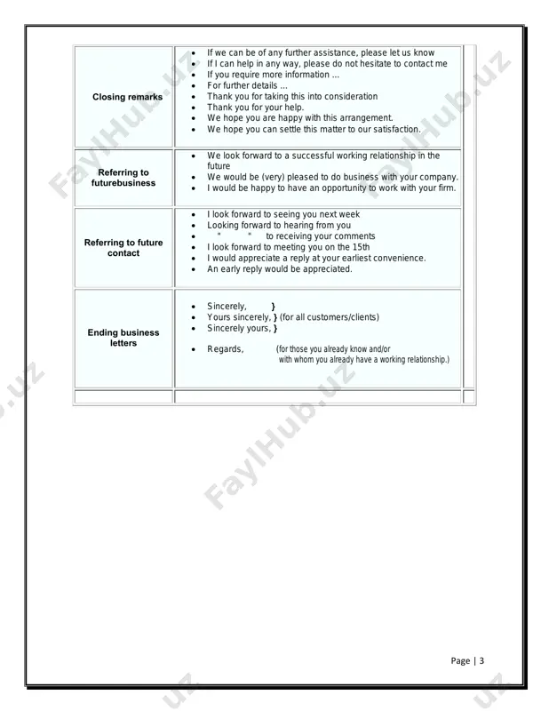hope you can settle this matter to our satisfaction. referring to futurebusiness  we look forward to a successful working relationship in the future  we would be (very) pleased to do business with your company.  i would be happy to have an opportunity to work with your firm. referring to future contact  i look forward to seeing you next week  looking forward to hearing from you  " " to receiving your comments  i look forward to meeting you on the 15th  i would appreciate a reply at your earliest convenience.  an early reply would be appreciated. ending business letters  sincerely, }  yours sincerely, } (for all customers/clients)  sincerely yours, }  regards, (for those you already know and/or with whom you already have a working relationship.) page | 4 writing a complaint letter when writing a complaint letter, you …