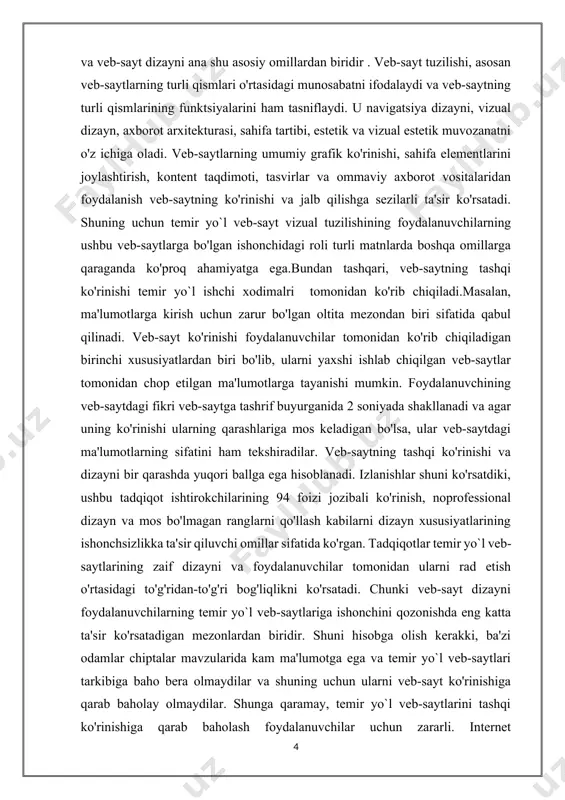 i va ko'rinishini ta'minlash foydalanuvchilar uchun yoqimli. agar foydalanuvchilar murakkab va foydalanuvchi bo'lmagan veb-saytga duch kelganda zarur bo'lgan ma'lumotni osongina olish mumkin bo’lmasa, foydalanuvchilar veb-saytni tark etadi va boshqa veb-saytlarga murojaat qilishib, yanada yaxshi dizayn va qulayroq xususiyatlar ega,axborotga bo'lgan ehtiyojini qondirishadi . bu salbiy oqibatlarga olib kelishi mumkin.veb sayt esa o'z foydalanuvchilarini yo'qotadi. bundan tashqari, temir yo`l ma'lumotlari yaxshi ishlab chiqilgan veb-saytlar yetarli, vakolatli bo'lmasligi mumkin va veb-saytlar faqat ba'zi mahsulotlarni reklama qilishga moyil bo'lishi mumkin. jozibador dizayn tomonidan va foydalanuvchilarni ishontirish ehtimolini suiste'mol qilishadi. shunday qilib, qaror qabul qilishda veb-saytning vizual dizayni har bir kishi uchun muhimdir.tashkilotning veb-sayti kuchli xizmat ko’rsatish vositasi sifatida uning tomoshabinlariga asosiy ta'sir qilad. veb-saytlar foydalanuvchilarga qulay bo'lishi kerak deb mutaxassislar bunga ishonishadi. bu veb-sayt ishlab chiqilishi kerakligini ko'rsatadi hamda foydalanuvchilarning ehtiyojlarini qondiradigan usul qo'shimcha ravishda kelajakda yana jalb qilishi kerak. ba'zi foydalanuvchilar veb-sahifalarda 10 dan 20 soniyagacha qolishadi, lekin veb-saytlar foydalanuvchilarni uzoq vaqt …