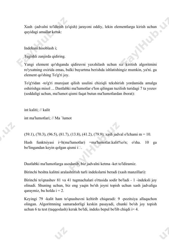 ga kirish uchun quyidagi amallar kerak: indeksni hisoblash i; tegishli zanjirda qidiring. yangi element qo'shganda qidiruvni yaxshilash uchun siz kiritish algoritmini ro'yxatning oxirida emas, balki buyurtma berishda ishlatishingiz mumkin, ya'ni. ga element qo'shing to'g'ri joy. to'g'ridan -to'g'ri murojaat qilish usulini chiziqli tekshirish yordamida amalga oshirishga misol ... dastlabki ma'lumotlar e'lon qilingan tuzilish turidagi 7 ta yozuv (soddaligi uchun, ma'lumot qismi faqat butun ma'lumotlardan iborat): int kaliti; // kalit int ma'lumotlari; // ma `lumot (59.1), (70.3), (96.5), (81.7), (13.8), (41.2), (79.9); xash jadval o'lchami m = 10. hash funktsiyasi i=h(ma'lumotlar) =ma'lumotlar.kalit%o'n; o'sha. 10 ga bo'lingandan keyin qolgan qismi i. dastlabki ma'lumotlarga asoslanib, biz jadvalni ketma -ket to'ldiramiz. birinchi beshta kalitni aralashtirish turli indekslarni beradi (xash manzillari): birinchi to'qnashuv 81 va 41 tugmachalari o'rtasida sodir bo'ladi - 1 -indeksli joy olinadi. shuning uchun, biz eng yaqin bo'sh joyni topish uchun xash jadvaliga qaraymiz, bu holda i = 2. keyingi 79 -kalit ham …