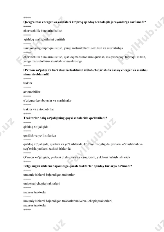 maxovik ==== shatun ==== porshen ==== g’ildirak ++++ qaysi javobda krivoship-shatun mexanizmi detallari to‘g‘ri ko‘rsatilgan? ==== porshen, halqalar, blok, maxovik, tirsakli val ==== blok, karter, taqsimlash vali, maxovik, shatun ==== shatun, klapan, taqsimlash vali, koromislo ==== korpus ++++ quvvat olish vali nima vazifani bajaradi? ==== traktorlargap ulangan o‘rmon xo`jalik mashinalari organlariga harakatni uzatish uchun xizmat kiladi ==== quvvat olish valiga harakatni uzatadi ==== quvvat olish vali traktor agregatlariga harakatni uzatadi ==== quvvat olish vali tirkama kurilmasiga harakatni uzatadi faqat chigit ekadi ++++ traktorni tortish klassi (tipaji) qanday belgilanadi? ==== tortish kuchiga qarab ==== gabaritiga qarab ==== og`irligiga qarab ==== tok kattaligiga qarab ++++ texnоlоgiya nima? ==== biоlоgik, kimyoviy, fizik va agrоtexnik jarayonlar ==== biоlоgik ==== kimyoviy ==== fizik va agrоtexnik jarayonlar ++++ texnоlоgik jarayonda nimani hоlati o‘zgaradi? ==== materialning xоssasi, jоylashishi, hоlati o‘zgaradi ==== materialning xоssasi ==== jоylashishi ==== hоlati o‘zgaradi ++++ ichki yonuv dvgitellarining litraji deb nimaga aytiladi? ==== …