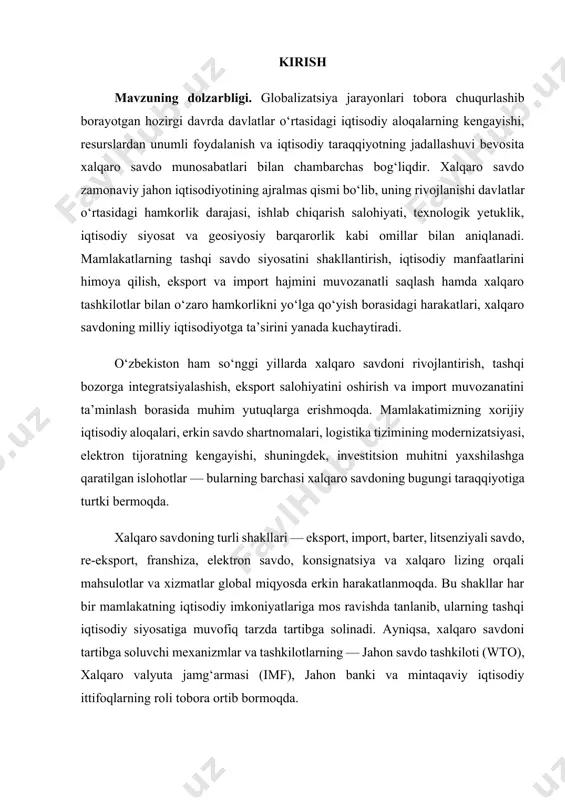 moqda. xalqaro savdoning turli shakllari — eksport, import, barter, litsenziyali savdo, re-eksport, franshiza, elektron savdo, konsignatsiya va xalqaro lizing orqali mahsulotlar va xizmatlar global miqyosda erkin harakatlanmoqda. bu shakllar har bir mamlakatning iqtisodiy imkoniyatlariga mos ravishda tanlanib, ularning tashqi iqtisodiy siyosatiga muvofiq tarzda tartibga solinadi. ayniqsa, xalqaro savdoni tartibga soluvchi mexanizmlar va tashkilotlarning — jahon savdo tashkiloti (wto), xalqaro valyuta jamg‘armasi (imf), jahon banki va mintaqaviy iqtisodiy ittifoqlarning roli tobora ortib bormoqda. bugungi kunda xalqaro savdoning rivojlanishi global iqtisodiyotdagi o‘zgarishlar, texnologik taraqqiyot, raqamli iqtisodiyotning kengayishi, ekologik barqarorlik talablari va savdo nizolarining kuchayishi bilan bog‘liq murakkab jarayon sifatida namoyon bo‘lmoqda. aynan shuning uchun ham xalqaro savdoni chuqur tahlil qilish, uning turlari va tartibga solish mexanizmlarini o‘rganish, milliy iqtisodiy siyosatni to‘g‘ri shakllantirishda muhim ilmiy-amaliy ahamiyatga ega. mazkur kurs ishida xalqaro savdoning nazariy asoslari, uning asosiy shakllari, iqtisodiy samaradorlik ko‘rsatkichlari, o‘zbekiston tajribasida xalqaro savdoning qo‘llanilishi va uni tartibga solish mexanizmlari batafsil o‘rganiladi. shuningdek, …