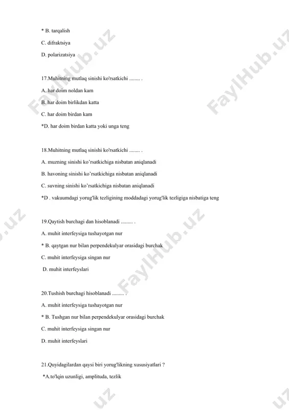 idan-to'g'ri proportsionaldir * b. chastotaga teskari proportsional c. yorug'lik tezligiga teskari proportsionaldir d. chastotaga to'g'ridan-to'g'ri proportsionaldir 45.yorug'lik nurlanishining to'lqin uzunligini aniqlash uchun foydalanadigan asbob …deyiladi a. polarimetr b. refraktometr * c. diffraktsiya panjarasi d. mikroskop bilan 46.bir to'lqin uzunligidan tashkil topgan yorug'lik …deyiladi a. oq nur *b. monoxromatik c. polikromatik d. qutblangan 47.elektromagnit nurlanishning asosiy nazariyasi …ishlangan. a. nyuton tomonidan b. laplas tomonidan c. eynshteyn tomonidan * d. maksvell tomonidan 48.vakuumda yorug'likning tarqalish tezligi qanday? a. 300 km / soat * b. 300000 km/s c. 3 * 108 km / s d. 3•105 m / s 49.sinishi ko’rsatkichi n bo'lgan moddada yorug'likning tarqalish tezligi qanday aniqlanadi ? *a. n / c b. n•c c. c / n d. to'g'ri javob yo'q 50.bir moddaning mutlaq sinishi ko'rsatkichi 1,5, ikkinchisi 1,2 ga teng. birinchi moddaning ikkinchisiga nisbatan nisbiy sinishi ko’rsatkichini aniqlang. *a. 1.25 b. 4/5 c. 3/5 50.bir moddaning mutlaq sinishi ko'rsatkichi …