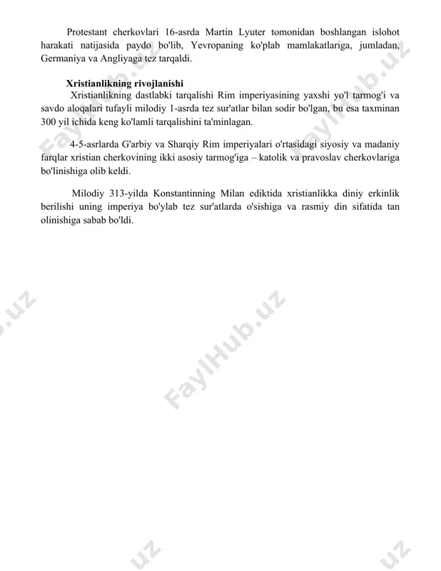 ermaniya va angliyaga tez tarqaldi. xristianlikning rivojlanishi xristianlikning dastlabki tarqalishi rim imperiyasining yaxshi yo'l tarmog'i va savdo aloqalari tufayli milodiy 1-asrda tez sur'atlar bilan sodir bo'lgan, bu esa taxminan 300 yil ichida keng ko'lamli tarqalishini ta'minlagan. 4-5-asrlarda g'arbiy va sharqiy rim imperiyalari o'rtasidagi siyosiy va madaniy farqlar xristian cherkovining ikki asosiy tarmog'iga – katolik va pravoslav cherkovlariga bo'linishiga olib keldi. milodiy 313-yilda konstantinning milan ediktida xristianlikka diniy erkinlik berilishi uning imperiya bo'ylab tez sur'atlarda o'sishiga va rasmiy din sifatida tan olinishiga sabab bo'ldi. 📌xulosa xristianlikning paydo bo‘lishi, e’tiqodlari, asosiy tarmoqlari, ta’limotlari va manbalari uning jahon madaniyatiga chuqur ta’sirini ko‘rsatadi va bugungi kungacha o‘z ahamiyatini saqlab kelmoqda. 📚foydalanilgan adabiyotlar 1. баррет, с. христианство: тарихи ва таълимоти. (tarjima qilingan nashr) 2. макгарт, и. христианликнинг тарихи. (tarjima qilingan nashr) 3. кросс, ф. l. христианликнинг қисқа тарихи. (tarjima qilingan nashr) 4. райт, н. т. христианликнинг пайдо бўлиши. (tarjima qilingan nashr) 5