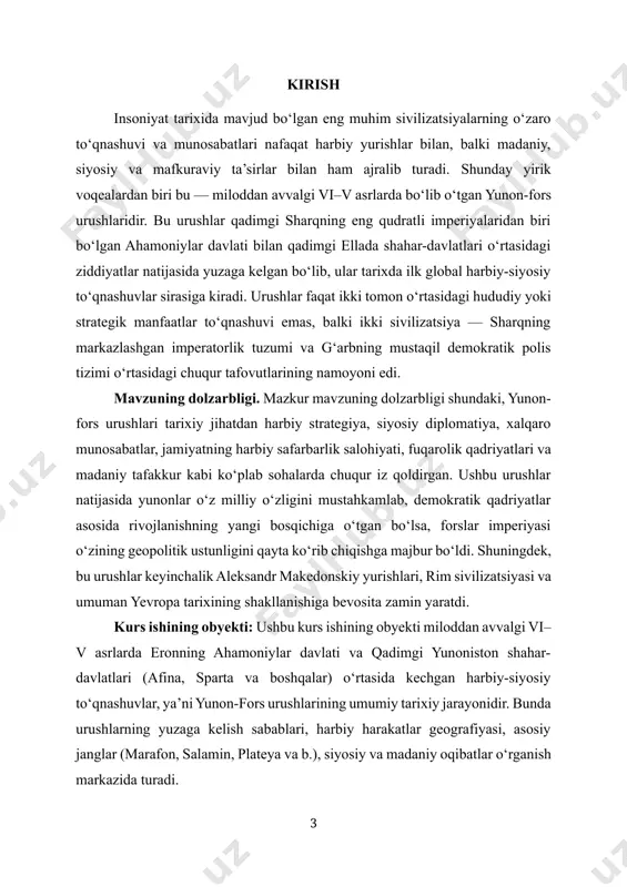on-fors urushlaridir. bu urushlar qadimgi sharqning eng qudratli imperiyalaridan biri bo‘lgan ahamoniylar davlati bilan qadimgi ellada shahar-davlatlari o‘rtasidagi ziddiyatlar natijasida yuzaga kelgan bo‘lib, ular tarixda ilk global harbiy-siyosiy to‘qnashuvlar sirasiga kiradi. urushlar faqat ikki tomon o‘rtasidagi hududiy yoki strategik manfaatlar to‘qnashuvi emas, balki ikki sivilizatsiya — sharqning markazlashgan imperatorlik tuzumi va g‘arbning mustaqil demokratik polis tizimi o‘rtasidagi chuqur tafovutlarining namoyoni edi. mavzuning dolzarbligi. mazkur mavzuning dolzarbligi shundaki, yunon-fors urushlari tarixiy jihatdan harbiy strategiya, siyosiy diplomatiya, xalqaro munosabatlar, jamiyatning harbiy safarbarlik salohiyati, fuqarolik qadriyatlari va madaniy tafakkur kabi ko‘plab sohalarda chuqur iz qoldirgan. ushbu urushlar natijasida yunonlar o‘z milliy o‘zligini mustahkamlab, demokratik qadriyatlar asosida rivojlanishning yangi bosqichiga o‘tgan bo‘lsa, forslar imperiyasi o‘zining geopolitik ustunligini qayta ko‘rib chiqishga majbur bo‘ldi. shuningdek, bu urushlar keyinchalik aleksandr makedonskiy yurishlari, rim sivilizatsiyasi va umuman yevropa tarixining shakllanishiga bevosita zamin yaratdi. kurs ishining obyekti: ushbu kurs ishining obyekti miloddan avvalgi vi–v asrlarda eronning ahamoniylar davlati va …