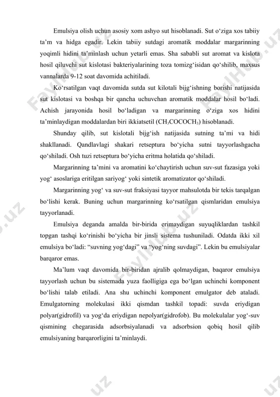 g barqarorligini ta’minlaydi. bugungi kunda margarin ishlab chiqarish sanoatida yog‘da eruvchi qattiq t-2 emulgatori qo‘llaniladi. bu emulgator suniy emulgator hisoblanib glitserinni qattiq stearin kislotasi bilan to‘liq bo‘lmagan eterifikatsiya qilish yo‘li bilan olinadi. shuningdek, boshqa emulgatorlar ham mavjud: o‘simlik fosfatidlari, t-1 (sterin kislotasining mona va diglitseridlari aralashmasi), t-f (3 qism t-1 emulgatori va 1-qism fosfatidlar aralashmasi) va boshqalar. so‘ngra tayyorlangan yog‘ margarinning suv-sut fraksiyasi aralashtirish jihozlariga solinadi va kirn-mashinalarda yaxshilab aralashtiriladi va unga emulgatorning moyli eritmasi qo‘shib ishlanib, maxsus apparat emulsatorlardan o‘tkaziladi. keyin esa hosil qilingan emulsiyani sovutgich barabanlarida ishlab margarin kukuni hosil qilinadi. buning uchun margarin emulsiyasi sirti minus 18-20 0с sovuqlikka ega bo‘lgan aylanib turuvchi barabanlarning sirtiga quyiladi. so‘ngra baraban sirtidagi qotgan margarin yaproqchalari maxsus pichoq bilan sidirib olinadi. margarin ishlab chiqarishdagi muhum jarayonlardan biri margarin yaproqchalariga mexanik ishlov berish hisoblanadi. margaringa mexanik ishlov berish universal shnekli mashinalar yordamida o‘tkaziladi. keyin esa universal shnek mashinalaridan chiqayotgan margarin monoliti bochkalarga …