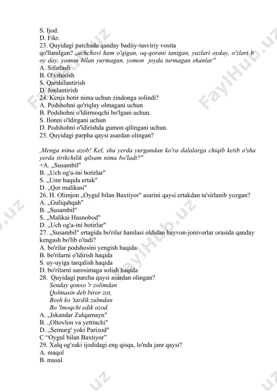yohlar d. sambit tayog'i 32. qaysi janrda fikr qisqa va lo'nda ifodalanadi? a. hikoyada b. latifada s. topishmoqda d. maqolda 33. kimning duosi mustajob bo'ladi? a. ota-onasini hurmat qilganning. b. do'stiga yaxshilik, qilganning. s. vataniga sodiq bo'lganning. d. qarindosh-urug'iga mehrli bo'lganning. 34. hadisda fazilatlarning eng ulug'i qaysi hisoblanadi? a. topib olingan qimmatli olmosni egasiga berish. b. vijdoniy vazifasini ado etish. s. suvga tushib ketgan bolalarni qutqarish. d. dushmaniga yaxshilik qila olish. 35. hadis nima? a. hadis — hikmatlar majmuyi. b. hikoyatlarda aks etgan pandlar. s. muqaddas kitoblar tavsifi. d. muhammad payg'ambar hikmatlari. 36. oygulni zindondan kim qutqardi? a. baliqchi chol b. baxtiyor s. otasi d. qultarlon 37. qaysi ijodkor „masalning otasi" deb tan olingan? a. abdulla avloniy b. ezop s. hamza hakimzoda d. behbudiy 38. qaysi masalda yaxshilikni bilmay yomonlik qilgan va ovchi qo'liga tushgan hayvon taqdiri hikoya qilinadi? +a. „kiyik bilan tokzor" b. „bo'ri bilan laylak" s. „eshak bilan …