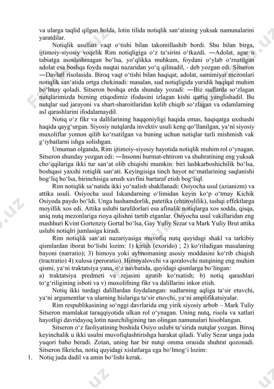 tsiyada turgan xalq partiyasiga (populyarlarga) xizmat qila boshladi. bu davrda siyosiy kurash avj olishi bilan siyosiy va sud notiqligi tez suratlar bilan rivojlana boshladi. siyosiy notiqlik senat va xalq yig‘iniga ta‘sir o‘tkazishning asosiy vositasiga, sud notiqligi esa siyosiy muxolifni qoralash quroliga aylanadi. ozmi-ko‘pmi tanilgan siyosiy arbob, albatta, yaxshi notiq bo‘lgan. lashkarboshi o‘z jangchilari oldida nutq so‘zlashni bilishi kerak edi. sitseron 46 yili ―brut‖ risolasida rim notiqligi tarixiga qisqacha to‘xtalib, 200 dan ortiq notiqlikni sanab o‘tadi va ularning asosiy ko‘pchiligi fuqarolar urushi davri vakllari bo‘lganligini qayd etadi. rim notiqlari notiqlik sa‘nati nazariyasi bo‘yicha jiddiy yangilik yaratmagan bo‘lsalar-da, yunon notiqligida shakllangan tamoyillarni chuqrroq ishlab chiqadilar va ularga taqlid qilgan holda, lotin tilida notiqlik san‘atining yuksak namunalarini yaratdilar. notiqlik usullari vaqt o‘tishi bilan takomillashib bordi. shu bilan birga, ijtimoiy-siyosiy voqelik rim notiqligiga o‘z ta‘sirini o‘tkazdi. ―adolat, agar u tabiatga asoslashmagan bo‘lsa, yo‘qlikka muhkum, foydani o‘ylab o‘rnatilgan adolat esa boshqa foyda nuqtai nazaridan yo‘q …