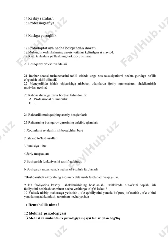 11 rentabellik nima? 12 mehnat psixologiyasi 13 mehnat va muhandislik psixologiyasi qaysi fanlar bilan bog‘liq 14 mehnat psixologiyasi tadqiqot metodlari qaysi qatorda to‘g‘ri ko‘rsatilgan? 15 so`rоq mеtоdining turlаri? a. 16 bu metod orqali sun’iy tushunchalarni shakllanishi, nutq o‘sishi, favqulotda holatdan chiqish, muammoli vaziyatni xal qilish jarayonlari, shaxsni xis-tuyg‘ulari, xarakteri tipologik xususiyatlari o‘rganiladi. bu qaysi metod a. 17 anketa metodi qanday usulda o‘tkaziladi va nechta guruhga bo‘linadi? 18 yoshlik davrida yigit – qizlar kamolotiga qanday psixologik mexanizmlar ta’sir ko‘rsatadi? 19 qanday kasb egalari axloqiy normalarga qat‘iy amal qilishlari zarur? 20mehnat ekspertizasi - bu 21 mashina boshqarish kasbning qanday munosabat turiga misol bo‘ladi 22 kasbiy maslaxat (konsul’tatsiya) 23 kasbiy saralash 24 professiografiya 25 kasbga yaroqlilik