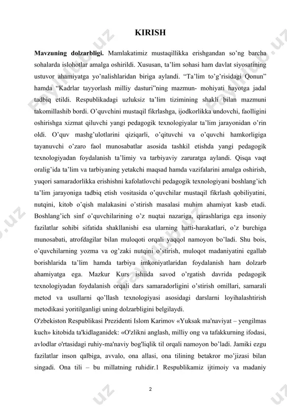 vod o’rgatish davrida pedagogik texnologiyadan foydalanish orqali dars samaradorligini o’stirish omillari, samarali metod va usullarni qo’llash texnologiyasi asosidagi darslarni loyihalashtirish metodikasi yoritilganligi uning dolzarbligini belgilaydi. o'zbekiston respublikasi prezidenti islom karimov «yuksak ma'naviyat – yengilmas kuch» kitobida ta'kidlaganidek: «o'zlikni anglash, milliy ong va tafakkurning ifodasi, avlodlar o'rtasidagi ruhiy-ma'naviy bog'liqlik til orqali namoyon bo’ladi. jamiki ezgu fazilatlar inson qalbiga, avvalo, ona allasi, ona tilining betakror mo’jizasi bilan singadi. ona tili – bu millatning ruhidir.1 respublikamiz ijtimoiy va madaniy hayotida, xalq xo'jaligining barcha sohalarida davlat tilida aniq va pishiq ish olib borish. fikrni og'zaki va yozma shaklda to'g'ri, ravshan, izchil ifodalay bilish, milliy-ma'naviy qadriyatlarni puxta egallash singari talablar barkamol mutaxassislar tayyorlashning muhim shartidir. so’nggi yillarda pedagogika faniga, ta’lim tizimiga shiddat bilan kirib kelayotgan yangi pedagogik texnologiyalar, innovatsiyalar, yangi-yangi pedagogik-psixologik tushunchalar, interfaol metodlarni, intnegratsion texnologiyalarni ta’lim beruvchi tomonidan o’zlashtirilib va qo’llanib borilishi, ta’lim mazmunini tubdan o’zgartirib yubordi desak mubolag’a bo’lmaydi. o’quvchilarini fanga ijodkorlik nuqtai-nazari …