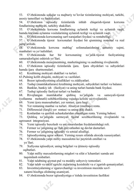 ma fondilari. 46. o’zbekiston korxonalarida tovar fondi, muomala fondlari va aylanma vositalari hamda nomoddiy aktivlari. 47. o’zbekistonda korxona fondlarining aylanish tezligi va aylanish vaqti, hamda korxona aylanma vositalarining aylanish tezligi va aylanish vaqti. 48. o’zbekiston iqtisodiy tizimida ijara. ijara obyektlari va subyektlari hamda ijara shartnomalari. 49. o’zbekistonda ijara munosabatlarning mazmuni, hamda ijara subyektlarining majburiyatlari va huquqi. 50. o’zbekistonda korxonani ijaraga berish-olish uning tartibi va ahamiyati. 51. o’zbekistonda erkin iqtisodiy zonalarning huquqiy asoslari va uning mazmuni. 52. ssuda kapitalning moxiyati, xarakti va ssuda foizi, hamda normasi. 53. o’zbekistonda soliqlar va majburiy to’lovlar tizimlarining mohiyati, tarkibi, asosiy tamoillari va funksiyalari. 54. o’zbekiston iqtisodiy tizimlarida ishlab chiqarish-tijorat korxona fondlarining mohiyati, tarkibiy shakillari. 55. o’zbekistonda korxona fondlarining aylanish tezligi va aylanish vaqti, hamda korxona aylanma vositalarining aylanish tezligi va aylanish vaqti. 56. o’zbekistonda korxonaning sarf-xarajatlari foydasi va rentabelligi. 57. o’zbekistonda tijorat korxonalari foydasi bir qismining nominal va real jamg’arilishi. 58. o’zbekistonda korxona mablag’ solinmalanishning …