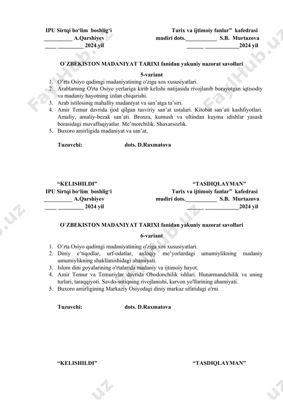 sozlik. 5. buxoro amirligida madaniyat va san’at. tuzuvchi: dots. d.raxmatova “kelishildi” “tasdiqlayman” ipu sirtqi bo‘lim boshlig‘i tarix va ijtimoiy fanlar” kafedrasi __________ a.qarshiyev mudiri dots.___________ s.b. мurtazova ____ _________ 2024 yil ______ ____________2024 yil o`zbekiston madaniyat tarixi fanidan yakuniy nazorat savollari 6-variant 1. o’rta osiyo qadimgi madaniyatining o'ziga xos xususiyatlari. 2. diniy e’tiqodlar, urf-odatlar, axloqiy me’yorlardagi umumiylikning madaniy umumiylikning shakllanishidagi ahamiyati. 3. islom dini goyalarining o'rtalarida madaniy va ijtimoiy hayot. 4. amir temur va temuriylar davrida obodonchilik ishlari. hunarmandchilik va uning turlari, taraqqiyoti. savdo-sotiqning rivojlanishi, karvon yo'llarining ahamiyati. 5. buxoro amirligining markaziy osiyodagi diniy markaz sifatidagi o'rni. tuzuvchi: dots. d.raxmatova “kelishildi” “tasdiqlayman” ipu sirtqi bo‘lim boshlig‘i tarix va ijtimoiy fanlar” kafedrasi __________ a.qarshiyev mudiri dots.___________ s.b. мurtazova ____ _________ 2024 yil ______ ____________2024 yil o`zbekiston madaniyat tarixi fanidan yakuniy nazorat savollari 7-variant 1. qadimgi tosh, mis-tosh, bronza va ilk temir davri madaniyatlari shakllanishining o'ziga xos jihatlari. 2. ix-xii asrlarda me’morchilik …