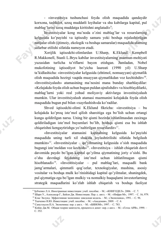 vestitsiya sohasi ob’ektlariga kiritiladigan barcha turdagi mulkiy va intellektual boyliklarni aks ettiradi»[footnoteref:6]; [6: староверова г.с., медведов а.ю., сорокина и.в. экономическая оценка инвестиций: учебное пособие. – м.: «кнорус», 2006. – с. 11.] - «investitsiyalar deganda foyda (daromad) olish va investorlarning individual maqsadlari singari ijobiy ijtimoiy samaraga erishish maqsadida iqtisodiyotning turli tarmoqlari va sohalariga, tadbirkorlik va boshqa turdagi faoliyat ob’ektlariga muayyan muddatga kapitalning maqsadli yo’naltirilgan qo’yilmasi shaklida amalga oshiriladigan xarajatlar yig’indisi tushuniladi»[footnoteref:7]; [7: подшиваленко и др. инвестиции: учеб. пос. – 3-е изд. – м.: «кнорус», 2006. – с.7.] - «investitsiyalar o’zini foyda (daromad) olish maqsadida milliy va xorijiy iqtisodiyotning turli tarmog’iga xususiy yoki davlat kapitalining uzoq muddatli qo’yilmasi sifatida namoyon etadi»[footnoteref:8]; [8: колмыкова т.с. инвестиционный анализ: учеб. пособие. – м.: «инфра-м», 2009. – с. 7.] - «investitsiya tushunchasi foyda olish maqsadida qandaydir korxona, tashkilot, uzoq muddatli loyihalar va shu kabilarga kapital, pul mablag’larini uzoq muddatga kiritishni anglatadi»[footnoteref:9]; [9: зубченко л.а. иностранные инвестиции: …