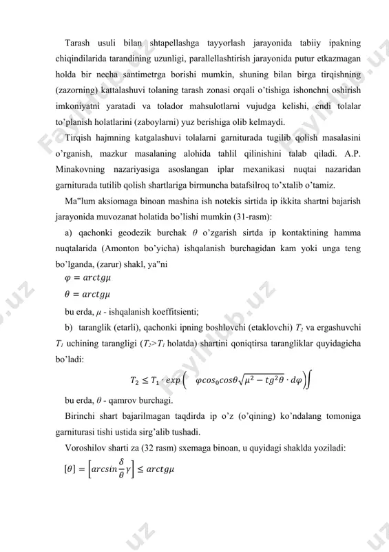 ik eng yaxshi tirqishdagi masofa l=3...4 mm bo’lishi aniqlandi. shartni bajarmaslik tolaning tish usti bo’ylab sirg’alishga olib keladi. mana shu holat aynan tarash jarayonidir. bunday holatda formuladan aniqlangan (geodezik burchak) θ qancha katta va μ qancha kam bo’lsa, bu shart shuncha qiyin bajariladi va tarash jarayoni shunchalik engil ijro etiladi. agar shart bajarilgan bo’lsa - tishlar ilib olgan uchlarida tarash davom etadi, bu jarayon shuningdek kechadi. har ikki jarayon ham tolani parallellashtiradi, keyingi qayta ishlash uchun zarur bo’lgan pilta tuzilishini shakllantiradi. tgθ=μ bo’lgan holatda t2=t1 bir xillikka ega bo’ladi. bunday holda tolaning o’z o’qi bo’ylab shartli harakati sodir bo’ladi, ya‟ni, tarmoqlar taranglanishini, barobarlashtirishni mutlaqo egiluvchan ip bilan ta‟minlashning iloji yo’q va ta‟minlash mumkin emas. bu hodisa, ideal, eng yaxshi tarash jarayonini yanada tezlashtirishni ta‟minlagan bo’lardi; ko’rsatib o’tilgan holatga yaqin bo’lgan shartni aniq ta‟minlash nihoyatda murakkab. belgilangan uzunlikda tolalarni shtapellash. tolalarni parallel qilib va ulardan piltalar shakllantirilgach, tabiiy ipak va paxtaning …