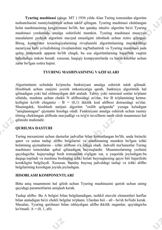 mashinasi muayyan masalalarni yechish algoritmi mavjud emasligini isbotlash uchun ixtiro qilingan. biroq, kompyuter texnologiyalarining rivojlanishi algoritmlarning murakkabligi nazariyasi kabi yo'nalishning rivojlanishini rag'batlantirdi va tyuring mashinasi juda qulay matematik apparat bo'lib chiqdi, bu esa algoritmlarning bajarilish vaqtini baholashga imkon beradi. xususan, haqiqiy kompyuterlarda va hisob-kitoblar uchun zarur bo'lgan xotira hajmi. tyuring mashinasining vazifalari algoritmlarni echishda ko'pincha funktsiyani amalga oshirish talab qilinadi. hisoblash uchun zanjirni yozish imkoniyatiga qarab, funktsiya algoritmik hal qilinadigan yoki hal etilmaydigan deb ataladi. tabiiy yoki ratsional sonlar to'plami sifatida, mashina uchun chekli n alifbosidagi so'zlar, biz b to'plamining ketma-ketligini ko'rib chiqamiz - b = (0,1) ikkilik kod alifbosi doirasidagi so'zlar. shuningdek, hisoblash natijasi algoritm "osilib qolganda" yuzaga keladigan "aniqlanmagan" qiymatni hisobga oladi. funktsiyani amalga oshirish uchun rasmiy tilning cheklangan alifboda mavjudligi va to'g'ri tavsiflarni tanib olish muammosi hal qilinishi muhimdir. qurilma dasturi turing mexanizmi uchun dasturlar jadvallar bilan formatlangan bo'lib, unda birinchi qator va ustun tashqi alifbo belgilarini …