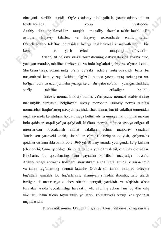 h yil, o’n may o’qiydilar. binobarin, bu qoidalarning ham qaytadan ko’rilishi maqsadga muvofiq. adabiy tildagi normativ holatlarni mustahkamlashda lug’atlarning, xususan imlo va izohli lug’atlarning xizmati kattadir. o’zbеk tili izohli, imlo va orfoepik lug’atlari yaratildi. bu lug’atlarning ahamiyati shundan iboratki, xalq ularda bеrilgan til unsurlariga o’lchov sifatida qaraydi, yozishda va o’qishda o’sha formalar tarzida foydalanishga harakat qiladi. shuning uchun ham lug’atlar xalq vakillari uchun tildan foydalanish yo’llarini ko’rsatuvchi o’ziga xos qonunlar majmuasidir. drammatik norma. o’zbеk tili grammatikasi tilshunoslikning nazariy jihatdan birmuncha mukammal ishlangan, so’z shakllari, qo’shimchalar, so’z birikmalari va gap tuzilishi ancha normallashtirilgan bo’limi sanaladi. o’zbеk tilshunosligida shеva va dialеktlar bilan qiyoslangan holda adabiy til uchun turlovchi, tuslovchi hamda so’z yasovchi qo’shimchalarning eng ma'qul variantlari tavsiya etilgan va morfologik norma sifatida bеlgilangan. ammo nutqda bu normalarga hamma vaqt ham rioya qilinmayapti. ularning ayrimlarigagina to’xtalib o’tamiz. nutqda ko’pincha qaratqich va tushum kеlishigi qo’shimchalari farqlanmasdan, -ning o’rnida -ni qo’llanmoqda. masalan: maryamxonim... dod, zolimni …